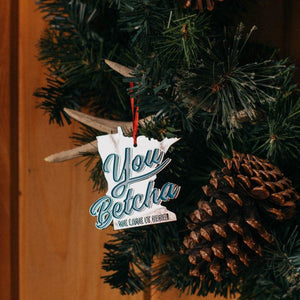 You Betcha Metal Ornament - sota clothing