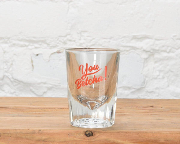 You Betcha Shot Glass - sota clothing